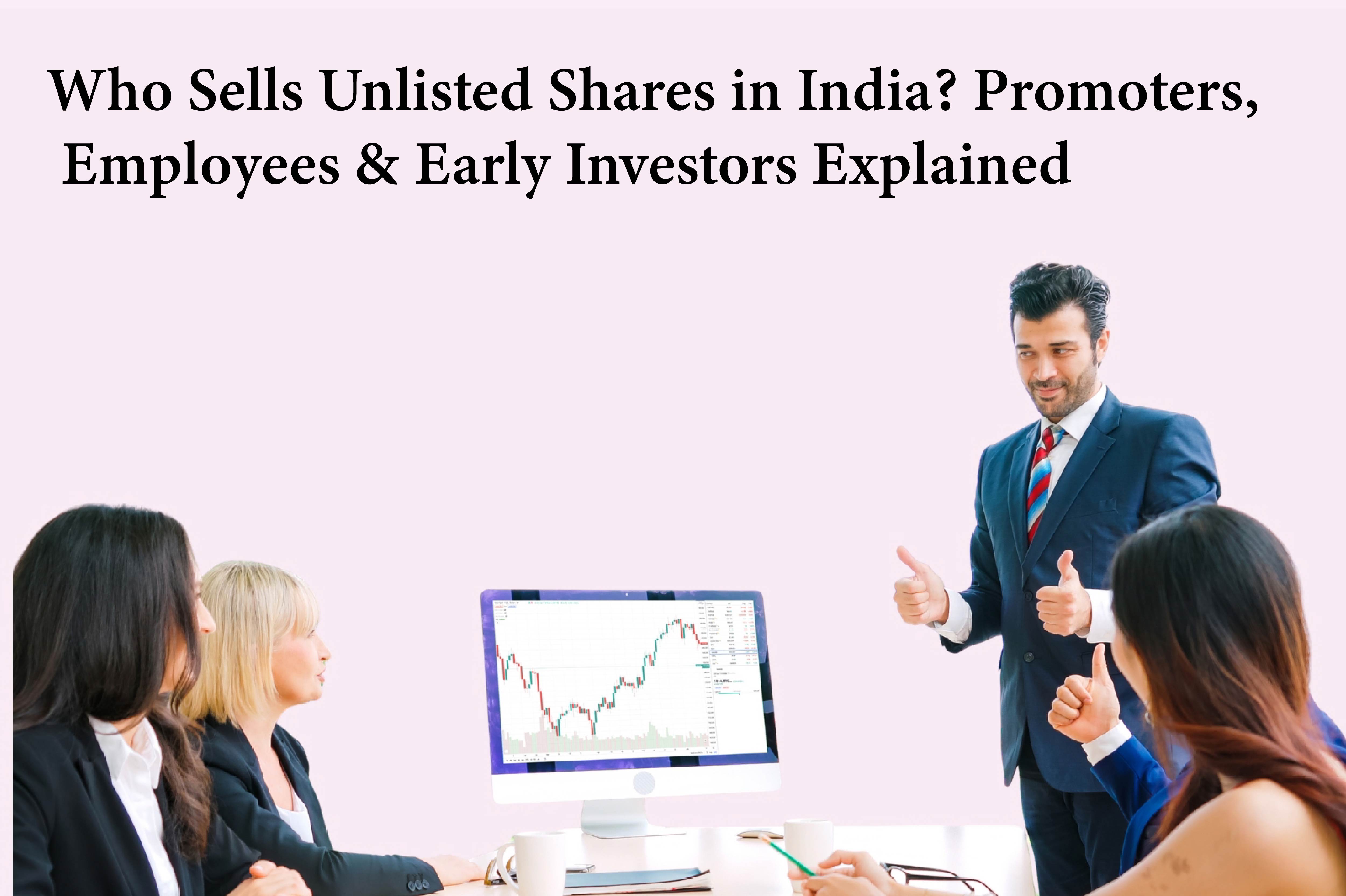 Who Sells Unlisted Shares in India? Promoters, Employees & Early Investors Explained