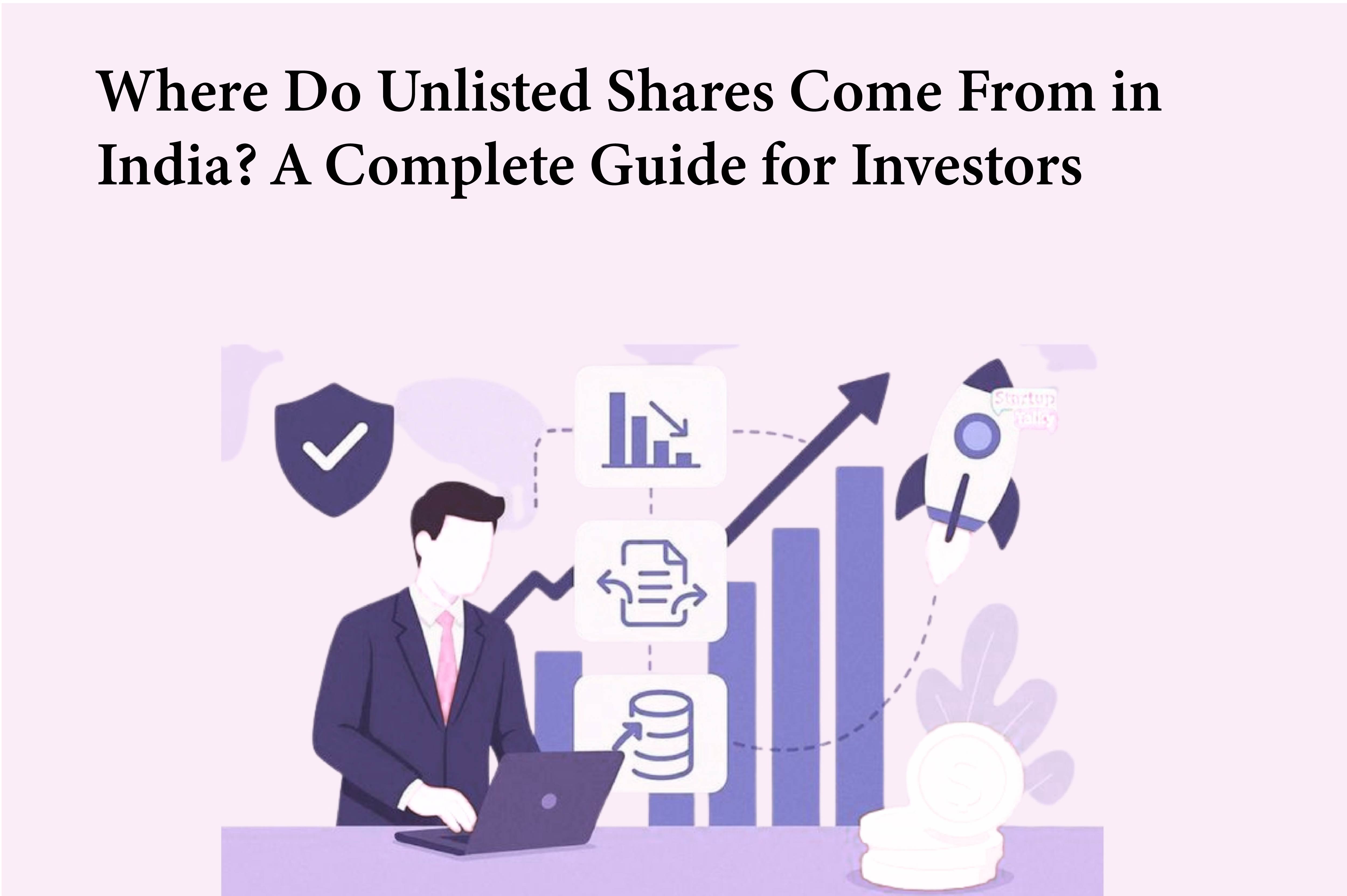 Where Do Unlisted Shares Come From in India. A Complete Guide for Investors